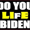 Do You Live Life Like Biden Lie Lie Lie Vinyl Sticker