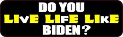 Do You Live Life Like Biden Lie Lie Lie Vinyl Sticker