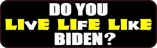 Do You Live Life Like Biden Lie Lie Lie Vinyl Sticker