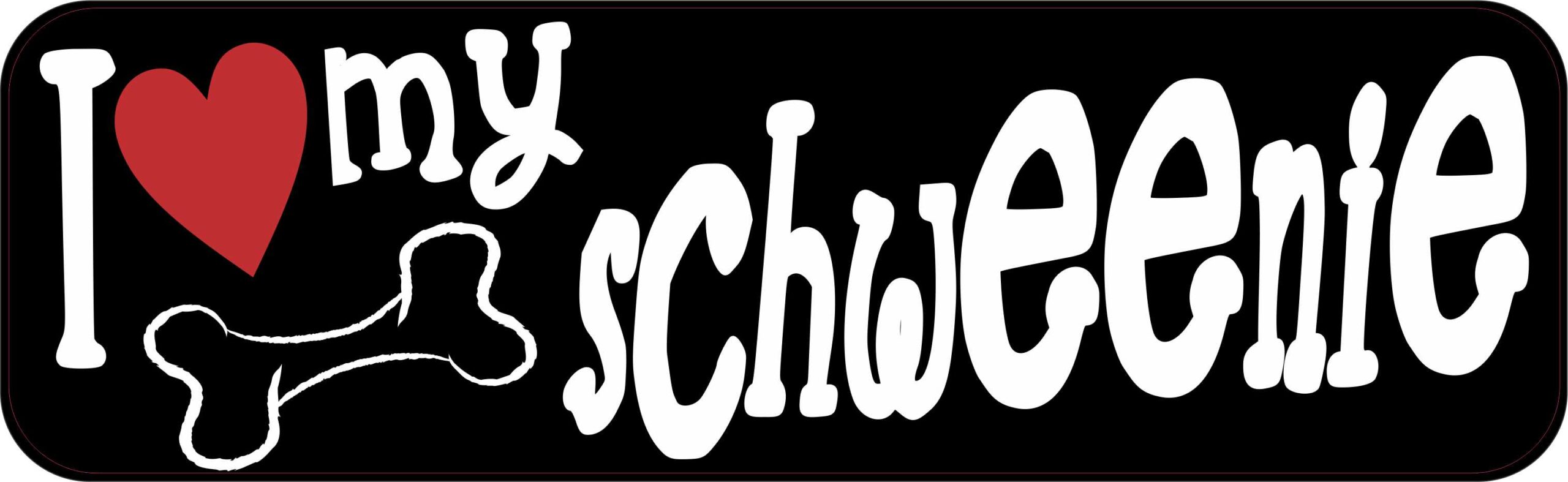 I Love My Schweenie Magnet