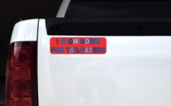I Slow Down For Tailgaters Magnet