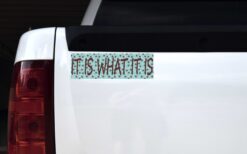 It Is What It Is Vinyl Sticker