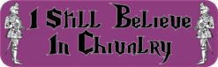 I Still Believe in Chivalry Vinyl Sticker