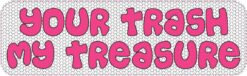 Your Trash My Treasure Vinyl Sticker