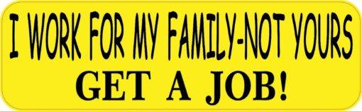 I Work for My Family Get a Job Vinyl Sticker