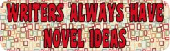 Writers Always Have Novel Ideas Magnet