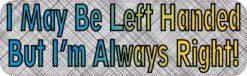 Left Handed But Always Right Vinyl Sticker