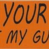 Keep Your Laws off My Guns Vinyl Sticker