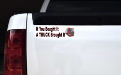 You Bought It Truck Brought It Vinyl Sticker
