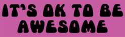 Its OK to Be Awesome Car Magnet