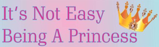 Its Not Easy Being a Princess Vinyl Sticker