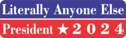 Literally Anyone Else President 2024 Vinyl Sticker