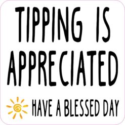 Have a Blessed Day Tipping Is Appreciated Vinyl Sticker