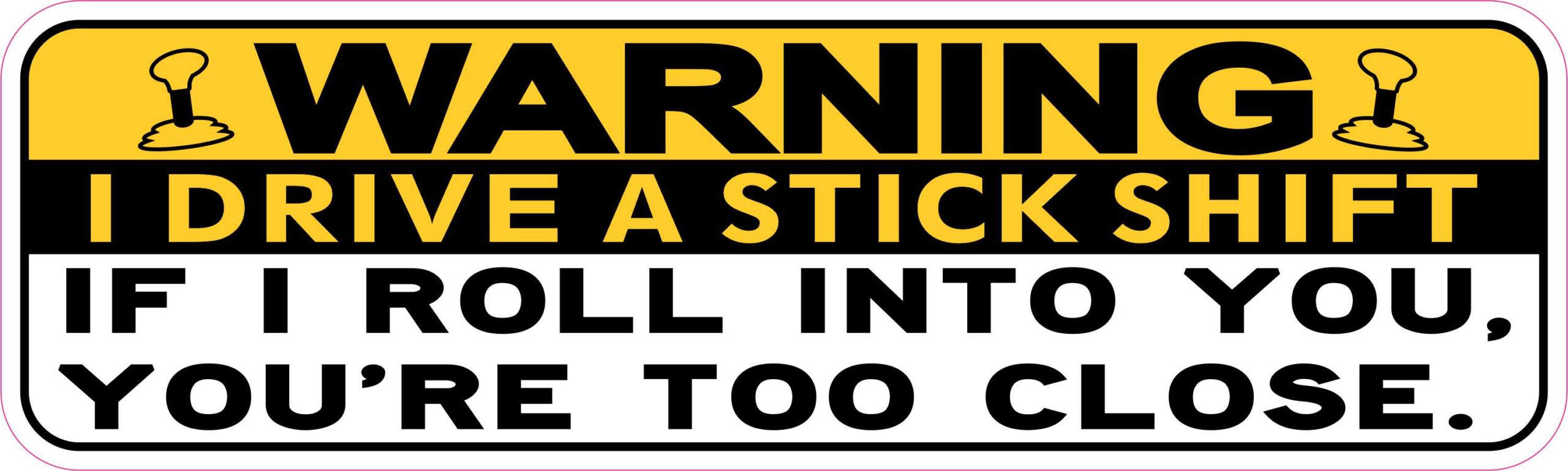 Symbol Youre Too Close I Drive Stick Shift Vinyl Sticker