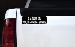 Im Not in Your Hurry Vinyl Sticker