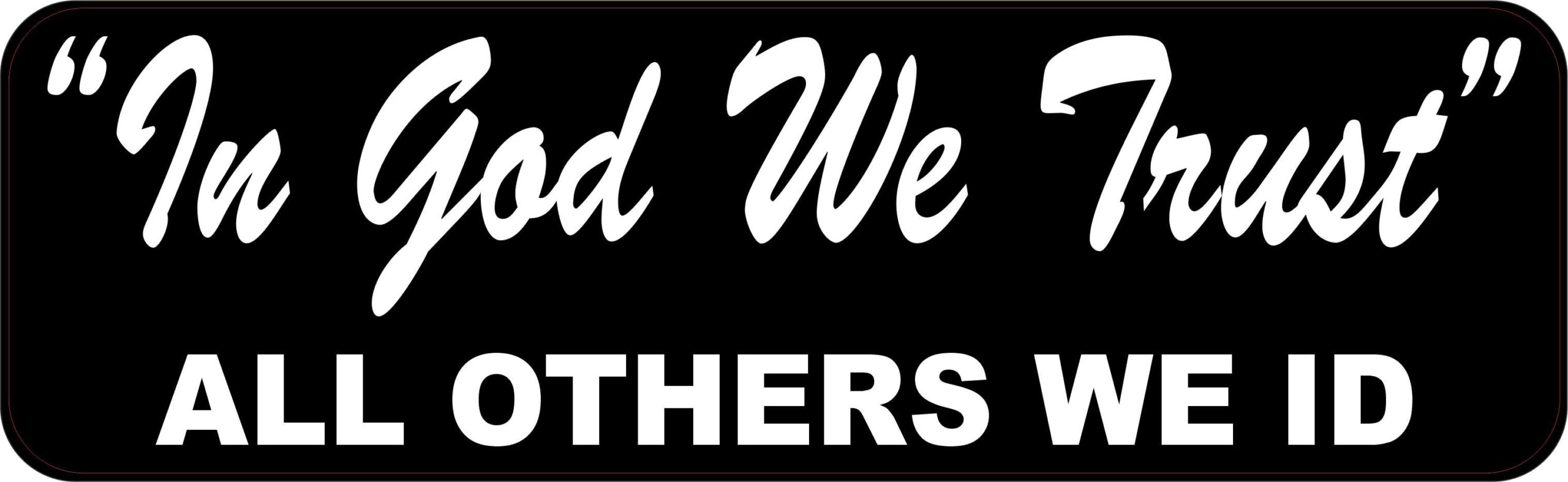 In God We Trust All Others We ID Magnet