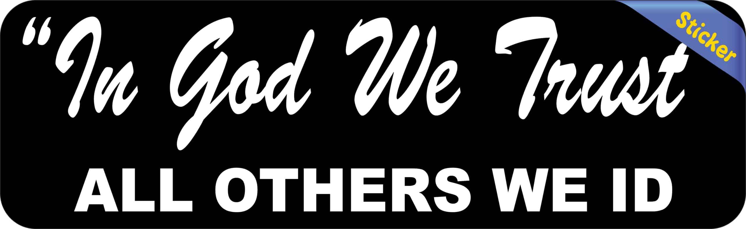 StickerTalk In God We Trust All Others We ID Vinyl Sticker, 10 inches x 3 inches