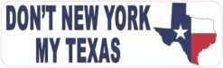 Dont New York My Texas Vinyl Sticker