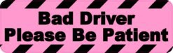 Please Be Patient Bad Driver Vinyl Sticker