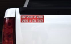 Dont Spread My Wealth Spread My Work Ethics Vinyl Sticker