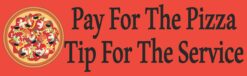 Pay for the Pizza Tip for the Service Vinyl Sticker