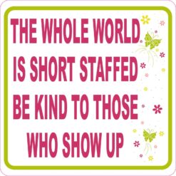 The World Is Short Staffed Be Kind Magnet