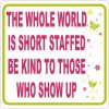 StickerTalk The World Is Short Staffed Be Kind Magnet, 5 inches