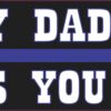 My Daddy Keeps You Safe Blue Lives Matter Vinyl Sticker