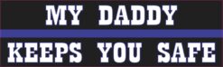 My Daddy Keeps You Safe Blue Lives Matter Vinyl Sticker