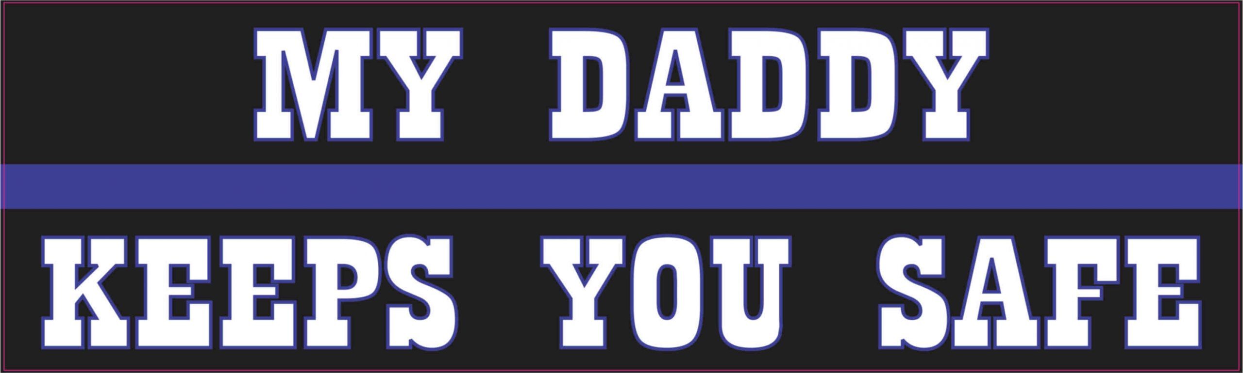 My Daddy Keeps You Safe Blue Lives Matter Vinyl Sticker