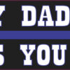 My Daddy Keeps You Safe Blue Lives Matter Magnet