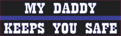 My Daddy Keeps You Safe Blue Lives Matter Magnet