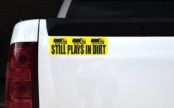 Dump Truck Still Plays in Dirt Vinyl Sticker
