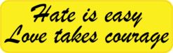 Hate Is Easy Love Takes Courage Vinyl Sticker