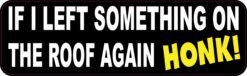 If I Left Something on Roof Honk Magnet
