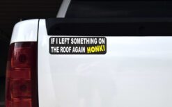 If I Left Something on Roof Honk Vinyl Sticker