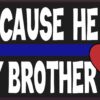 Because He Is My Brother Blue Lives Matter Vinyl Sticker