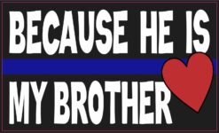 Because He Is My Brother Blue Lives Matter Vinyl Sticker