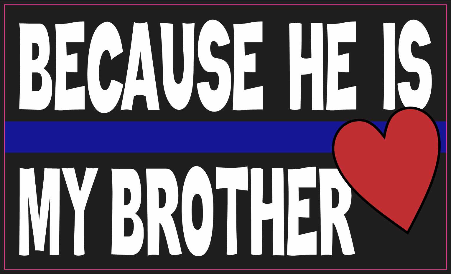 Because He Is My Brother Blue Lives Matter Vinyl Sticker