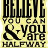 Believe You Can and You Are Halfway There Vinyl Sticker
