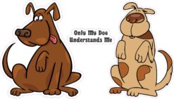 Only My Dog Understands Me Vinyl Stickers