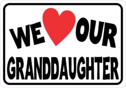 We Love Our Granddaughter Vinyl Sticker