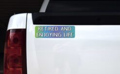 Retired and Enjoying Life Vinyl Sticker