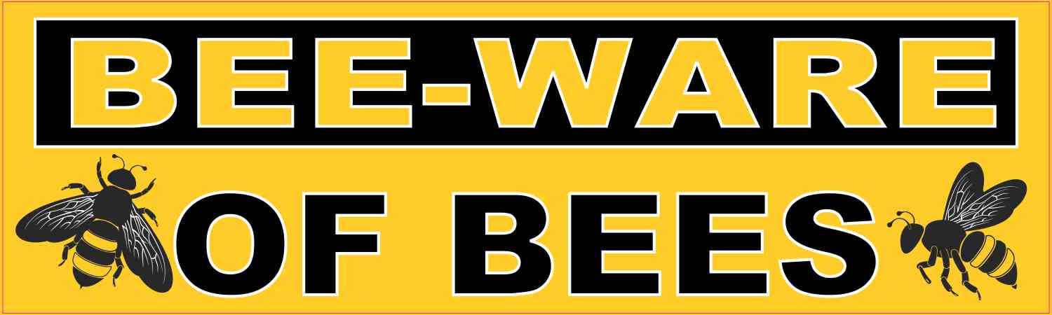 Bee-Ware of Bees Vinyl Sticker