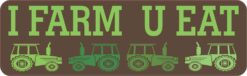 Tractors I Farm U Eat Vinyl Sticker
