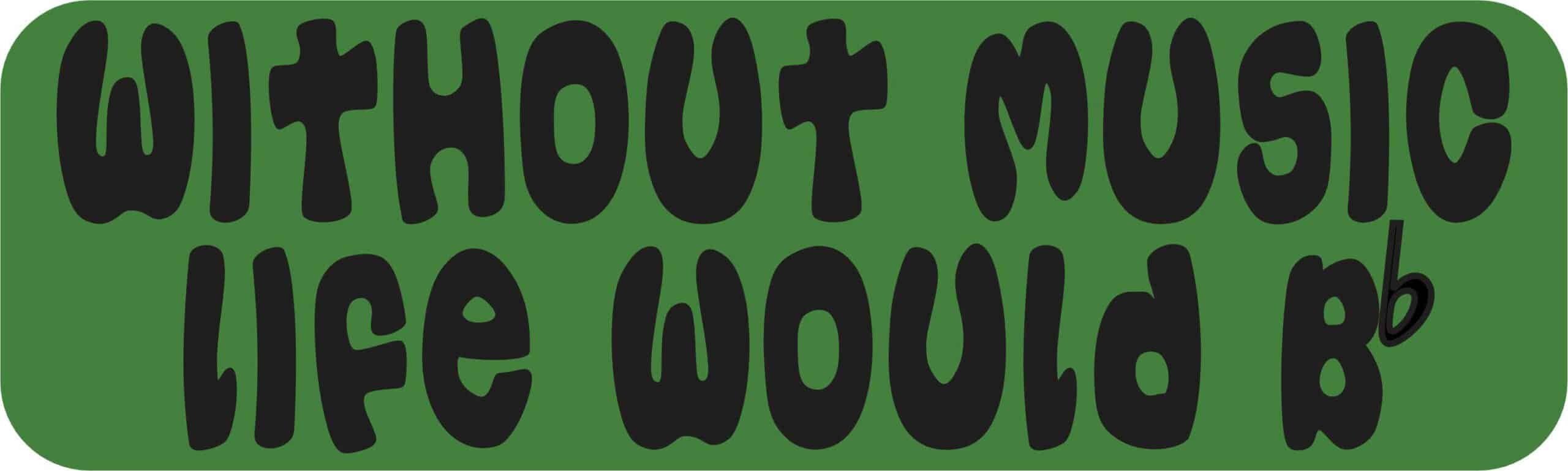 Without Music Life Would Be Flat Vinyl Sticker