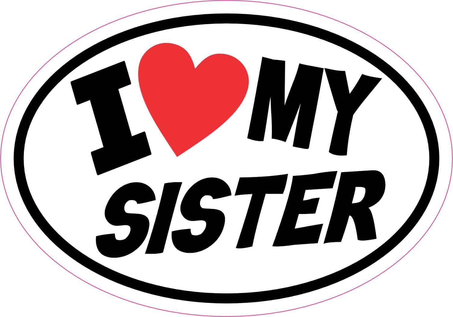 StickerTalk Oval I Love My Sister Vinyl Sticker, 5 inches x 3.5 inches