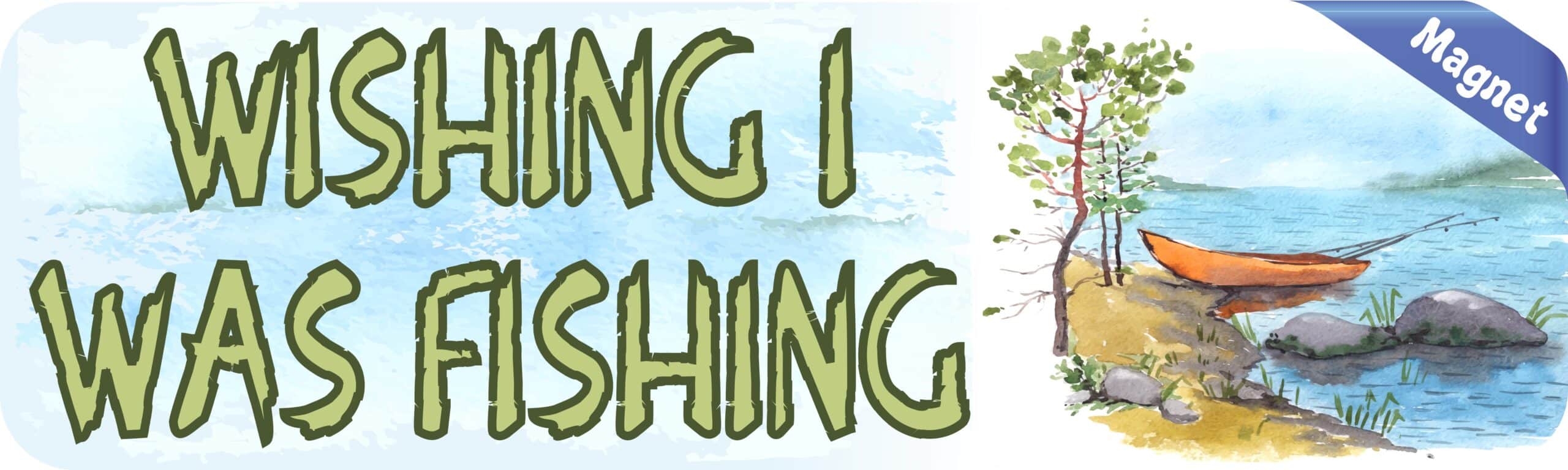 StickerTalk Wishing I Was Fishing Magnet, 10 inches x 3 inches