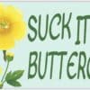 Suck It Up Buttercup Sticker