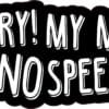 Sorry My Mom Said No Speeding Vinyl Sticker